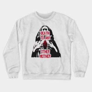 Death To Any Other Mother Crewneck Sweatshirt